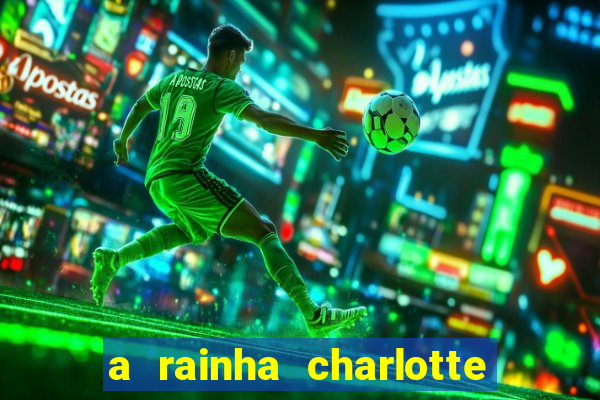 a rainha charlotte era negra